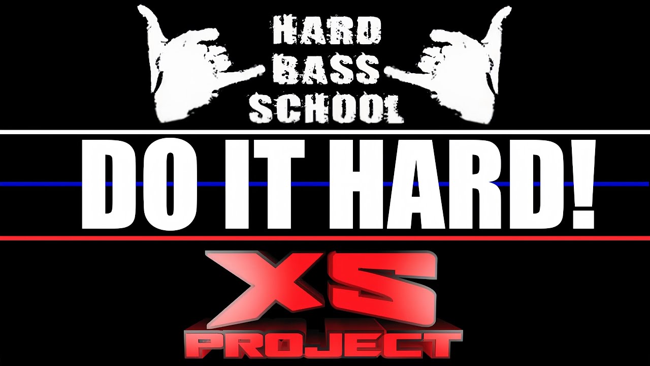 Hard Bass School & XS Project - Do It Hard! (HARD BASS LIKE BEFORE)