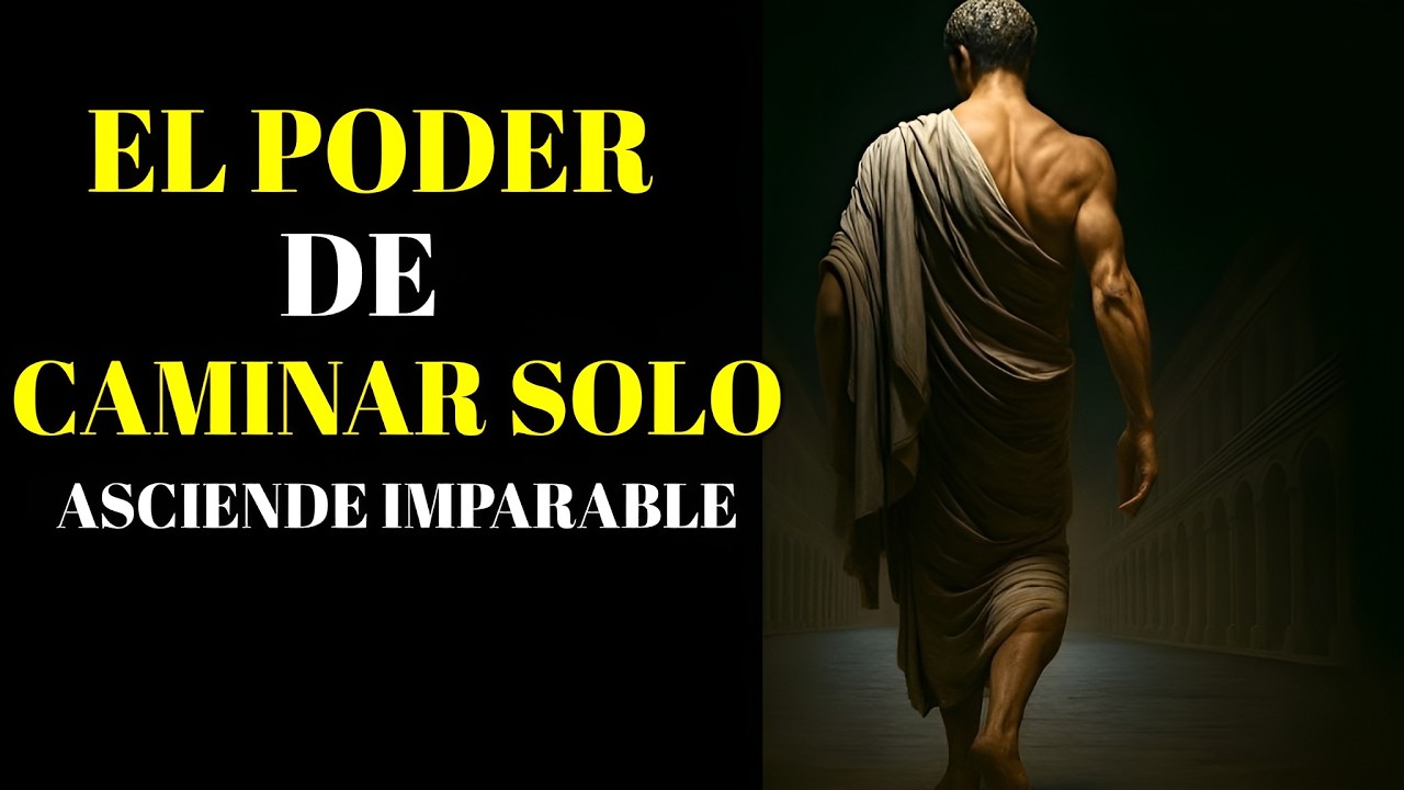 Camina solo, asciende solo y gana solo – Aprende a vivir sin nadie | 13 lecciones estoicas