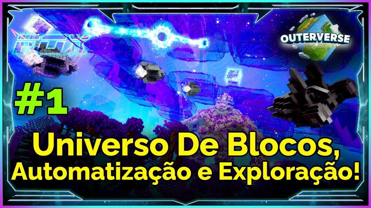 (EA)#1 Universo De Blocos, Automatiza&ccedil;&atilde;o e Explora&ccedil;&atilde;o! - Outerverse