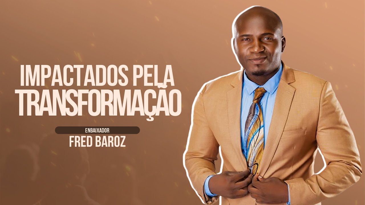 Apóstolo Fred Baroz Baroz _ IMPACTADOS PELA TRANSFORMAÇÃO