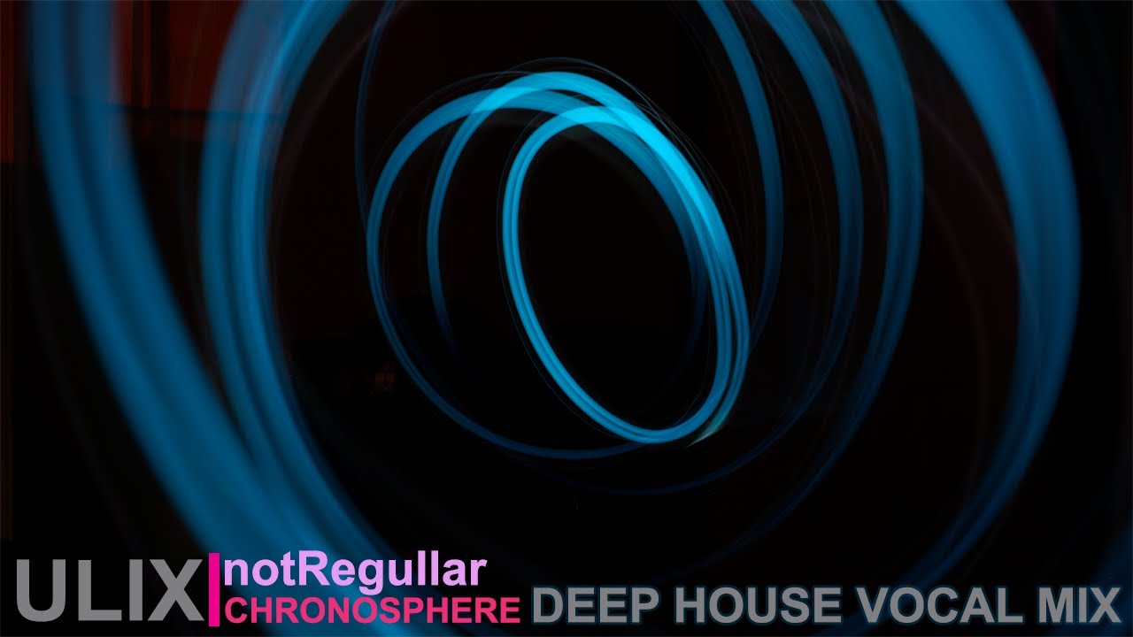 Best Deep House Vocal Music 2022| Beautiful Melodic Music | ULIX B2B notRegullar - CHRONOSPHERE