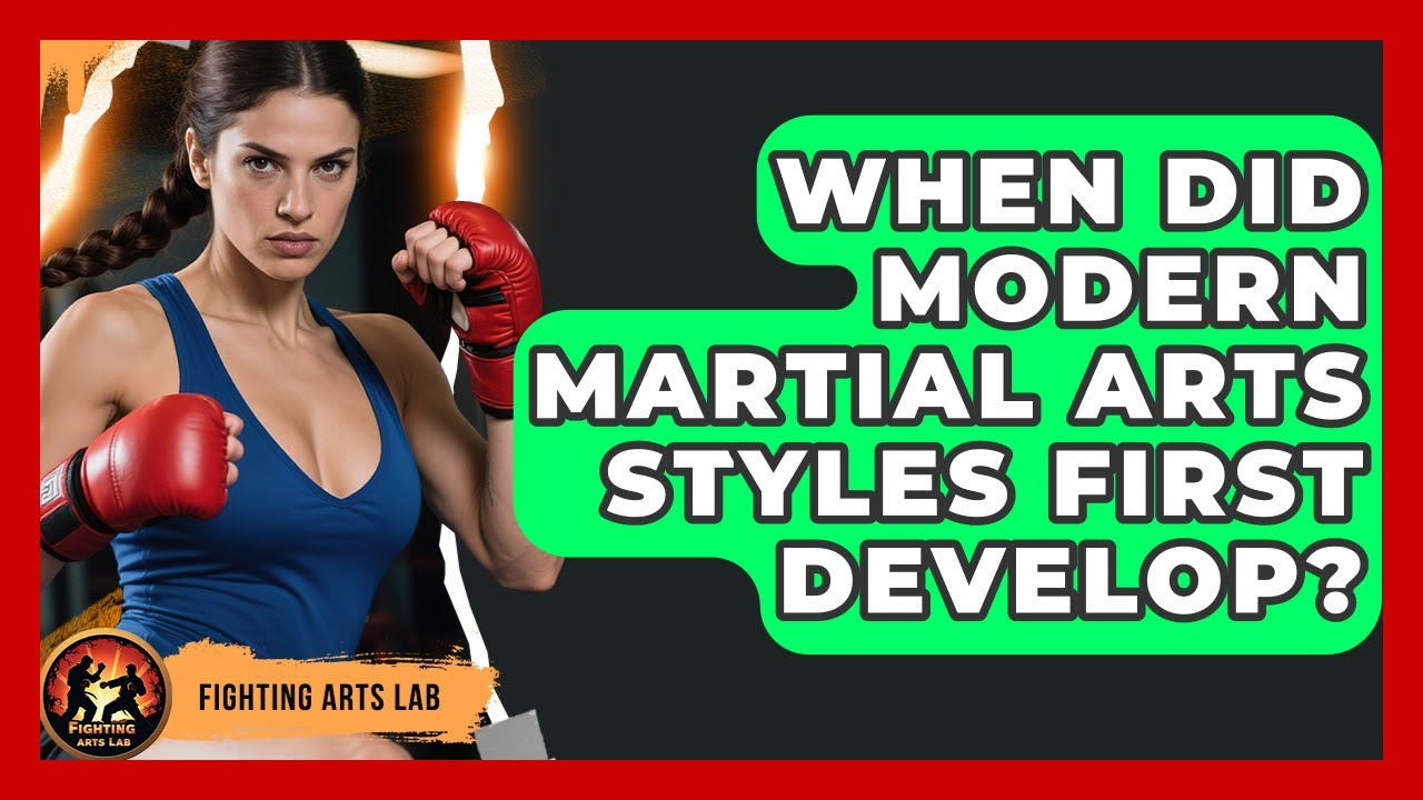 When Did Modern Martial Arts Styles First Develop? - Fighting Arts Lab