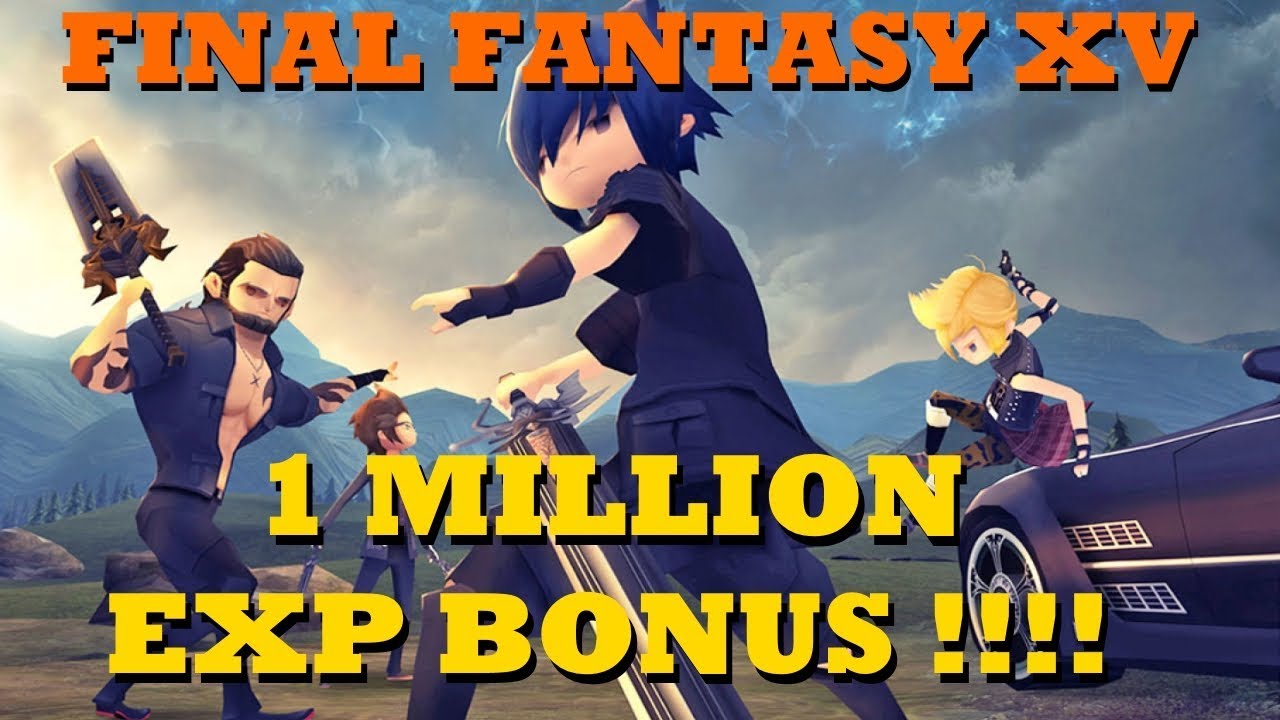 Final Fantasy XV - 1 Million EXP Bonus !!!