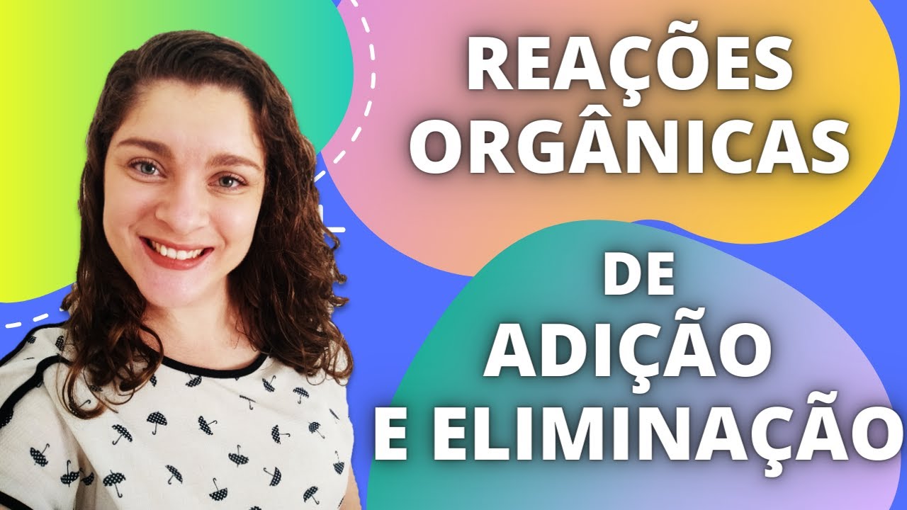 Reações orgânicas de adição e eliminação