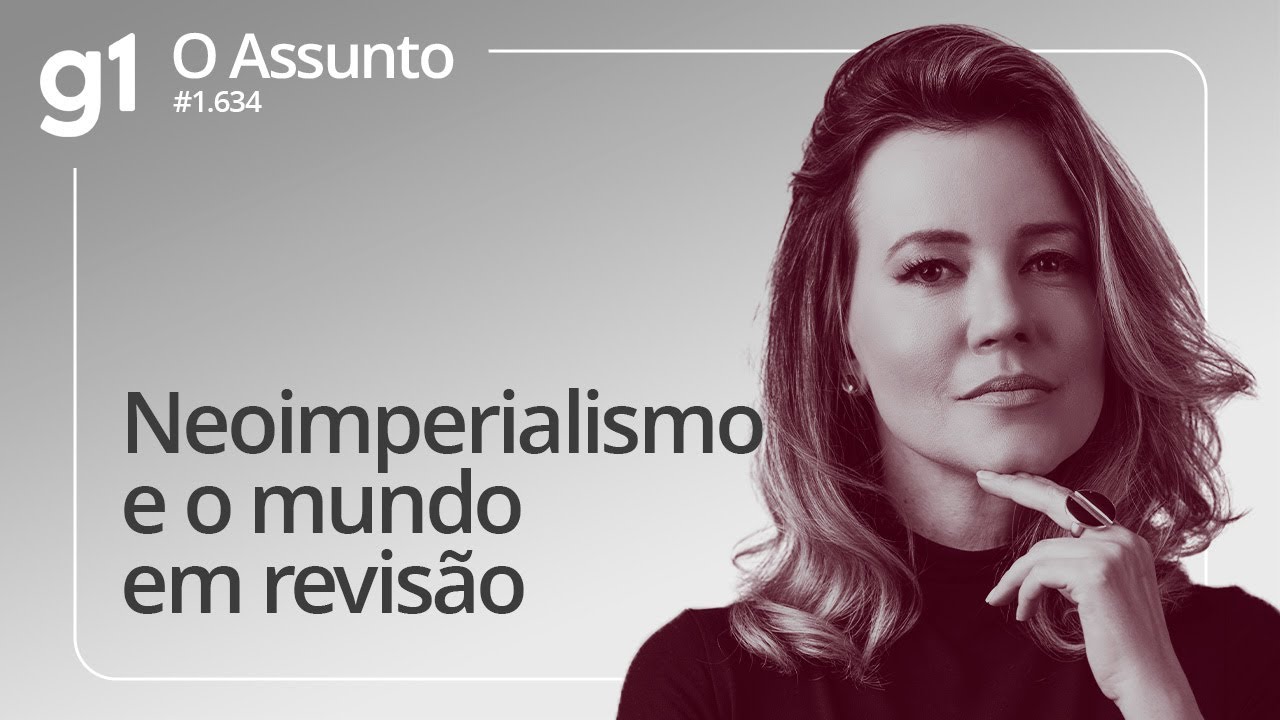 Neoimperialismo e o mundo em revisão |  O ASSUNTO