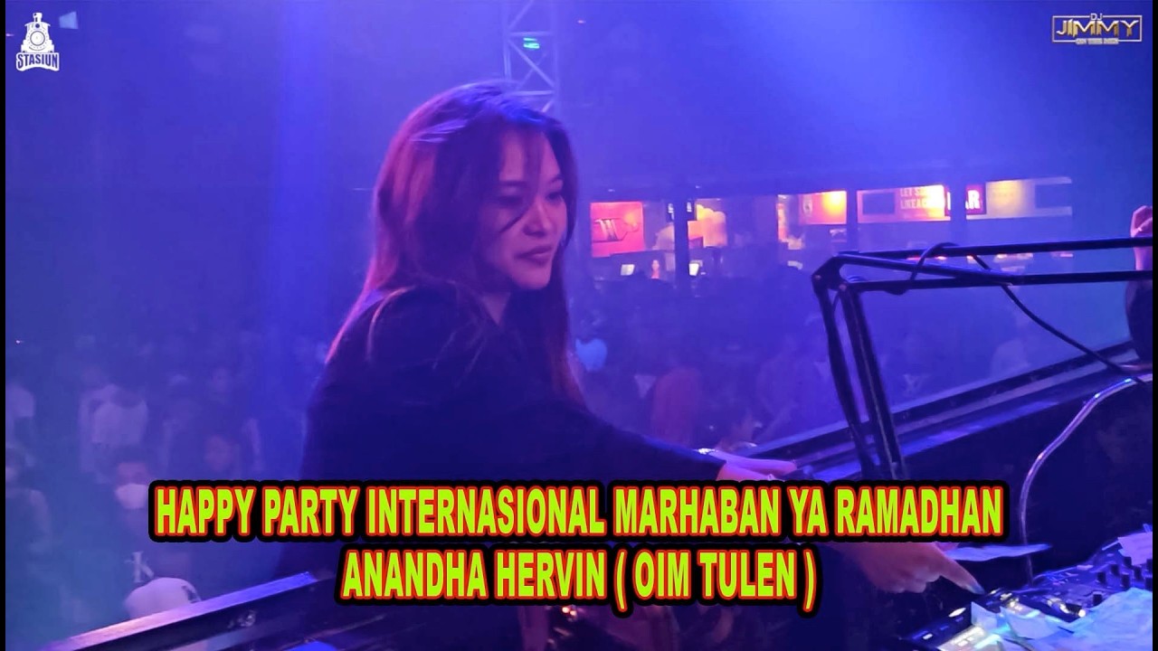 HAPPY PARTY INTERNASIONAL MARHABAN YA RAMADHAN ANANDHA HERVIN OIM (TULEN) BY DJ JIMMY ON THE MIX