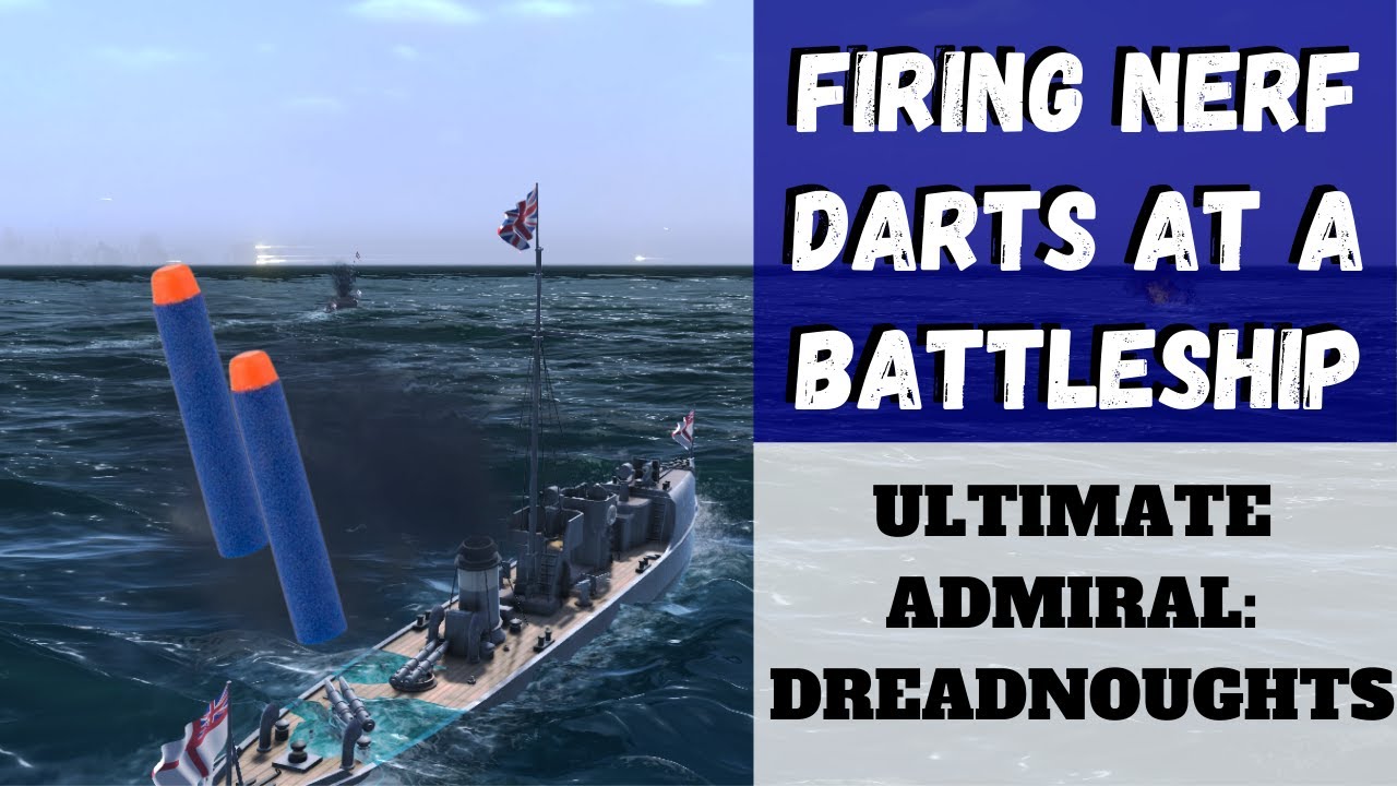Ultimate Admiral: Dreadnoughts - Firing Nerf Darts At A Battleship (Alpha 10) [Torpedoboats]
