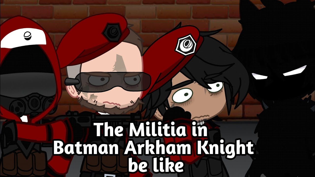 The Militia in Batman Arkham Knight be like | skit | gacha | DC / Batman Arkham Knight