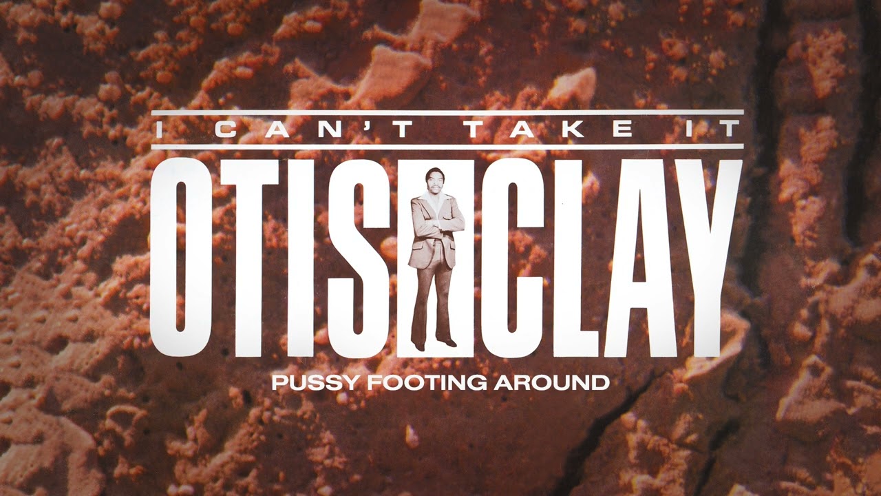 Otis Clay - Pussy Footing Around (Official Audio)