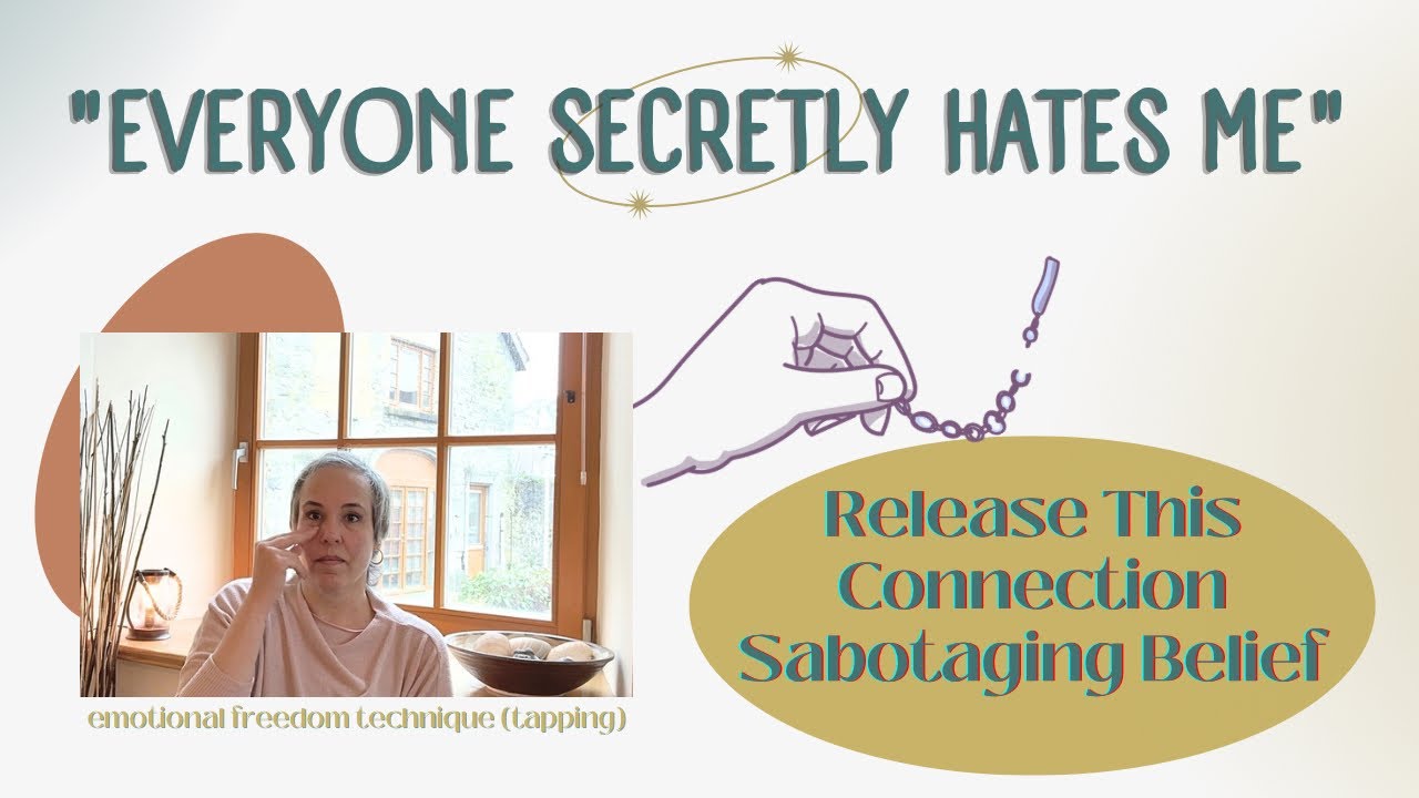 "Everyone Secretly Hates Me" Release This Connection Sabotaging Belief | EFT (Tapping)