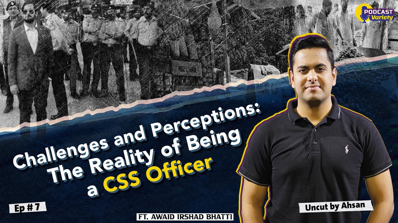 Challenges and Perceptions: The Reality of Being a CSS Officer | Uncut by Ahsan | Epi #7