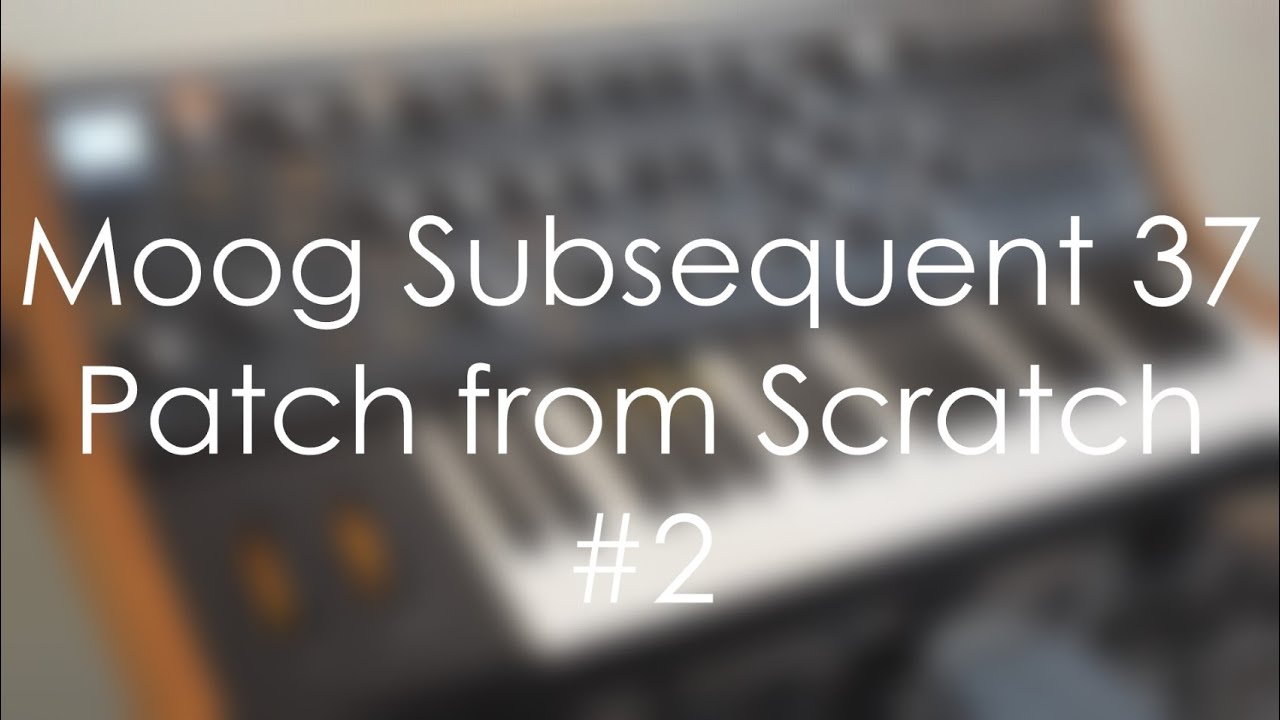 Moog Subsequent 37 | Patch from Scratch #2