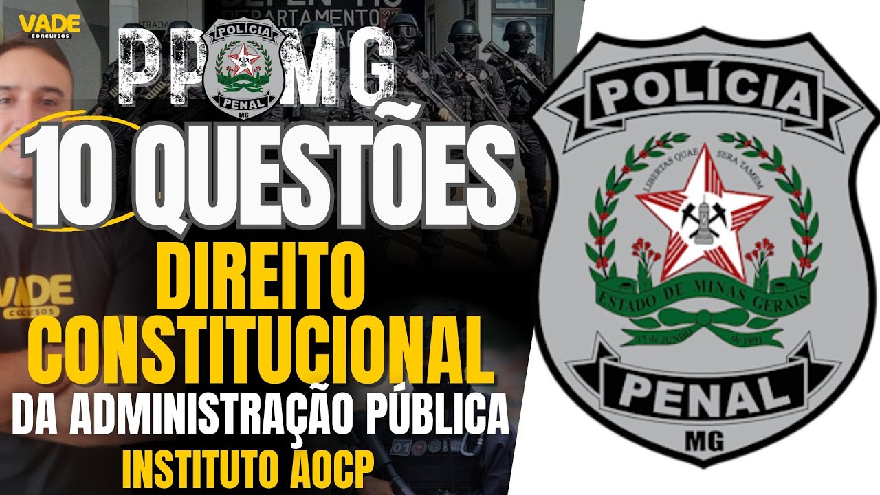CONCURSO PPMG: 10 QUESTÕES | DIREITO CONSTITUCIONAL - DA ADMINISTRAÇÃO PÚBLICA | INSTITURO AOCP