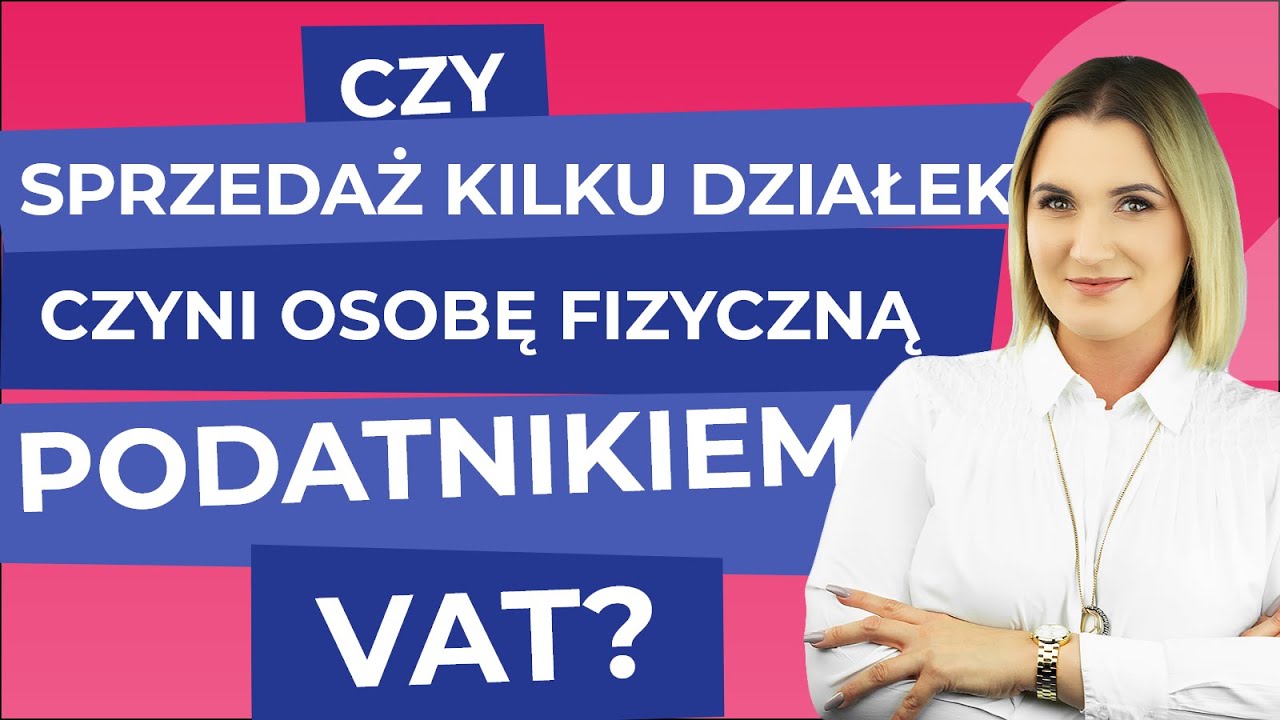 Czy sprzedaż kilku działek czyni osobę fizyczną podatnikiem VAT?