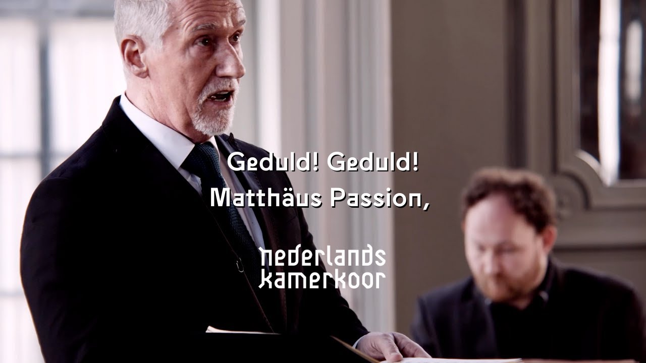 Geduld Geduld! - Matth&auml;us Passion, JS Bach - Nederlands Kamerkoor