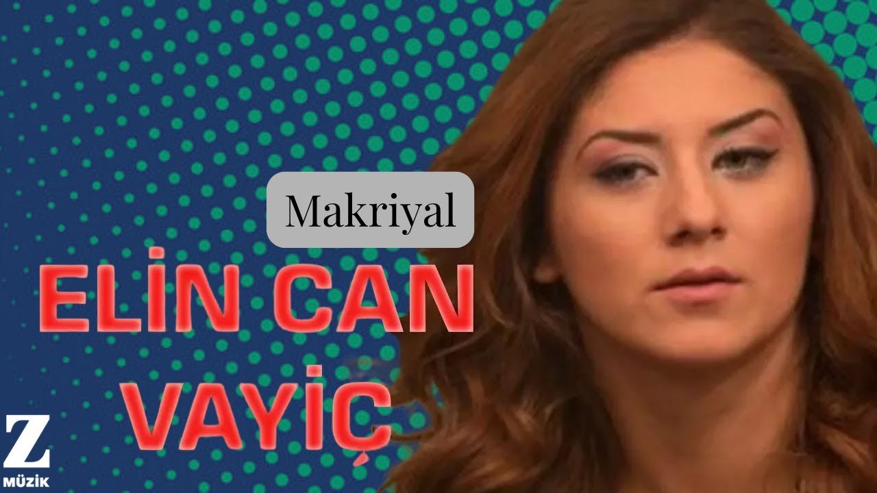 Elin Can Vayi&ccedil; - Makriyal I Karadeniz'de Bir &Ouml;m&uuml;r 2013 &copy; Z M&uuml;zik