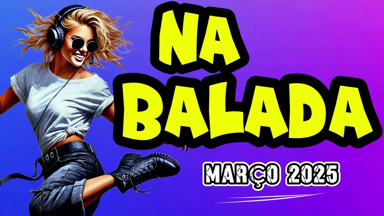 NA BALADA  -  MAR&Ccedil;O 2025