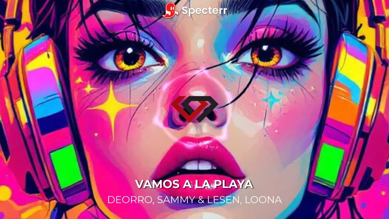 Deorro, SAMMY & LESEN, Loona - Vamos A La Playa