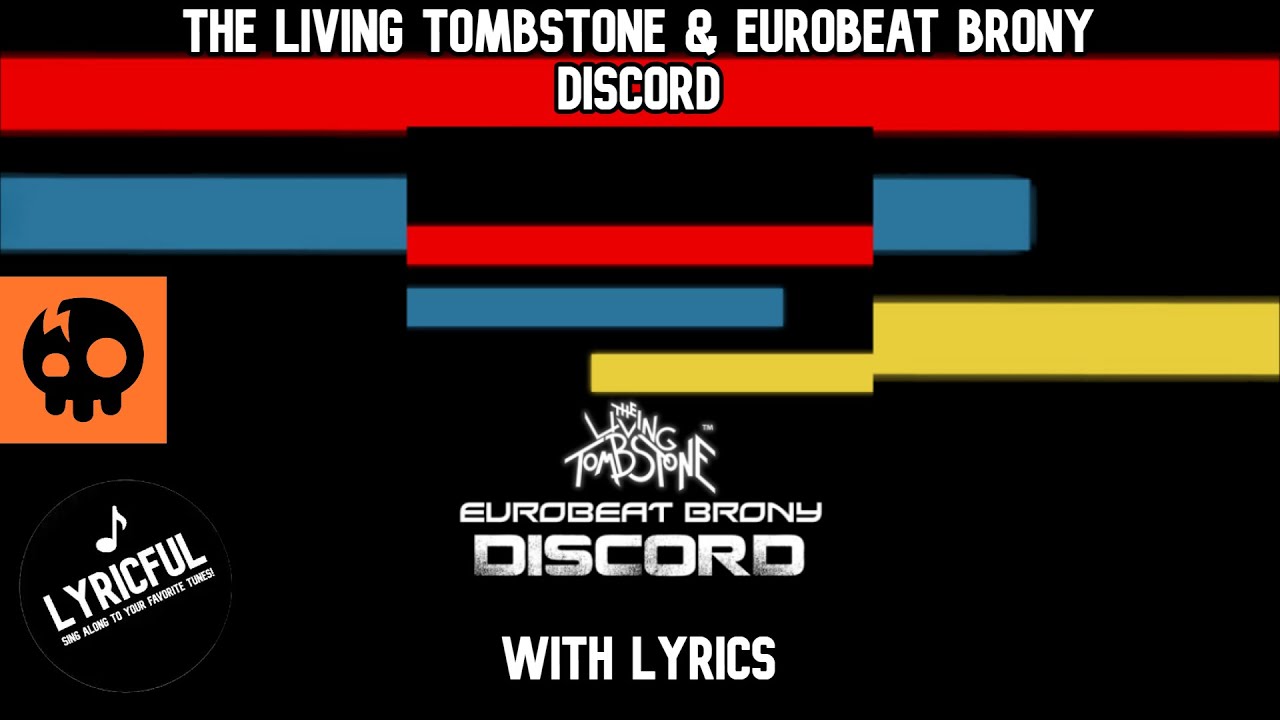 The Living Tombstone & Eurobeat Brony - Discord | Lyrics | Lyricful