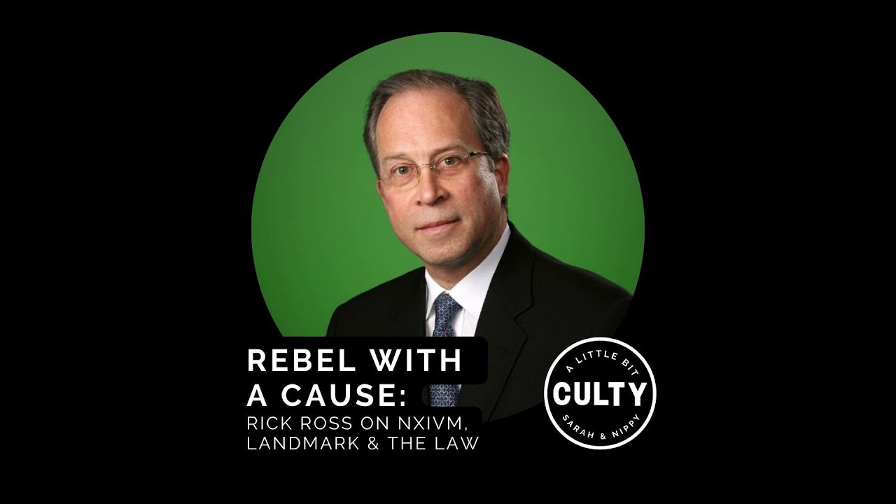 Rebel With a Cause: Rick Ross on NXIVM, Landmark & The Law
