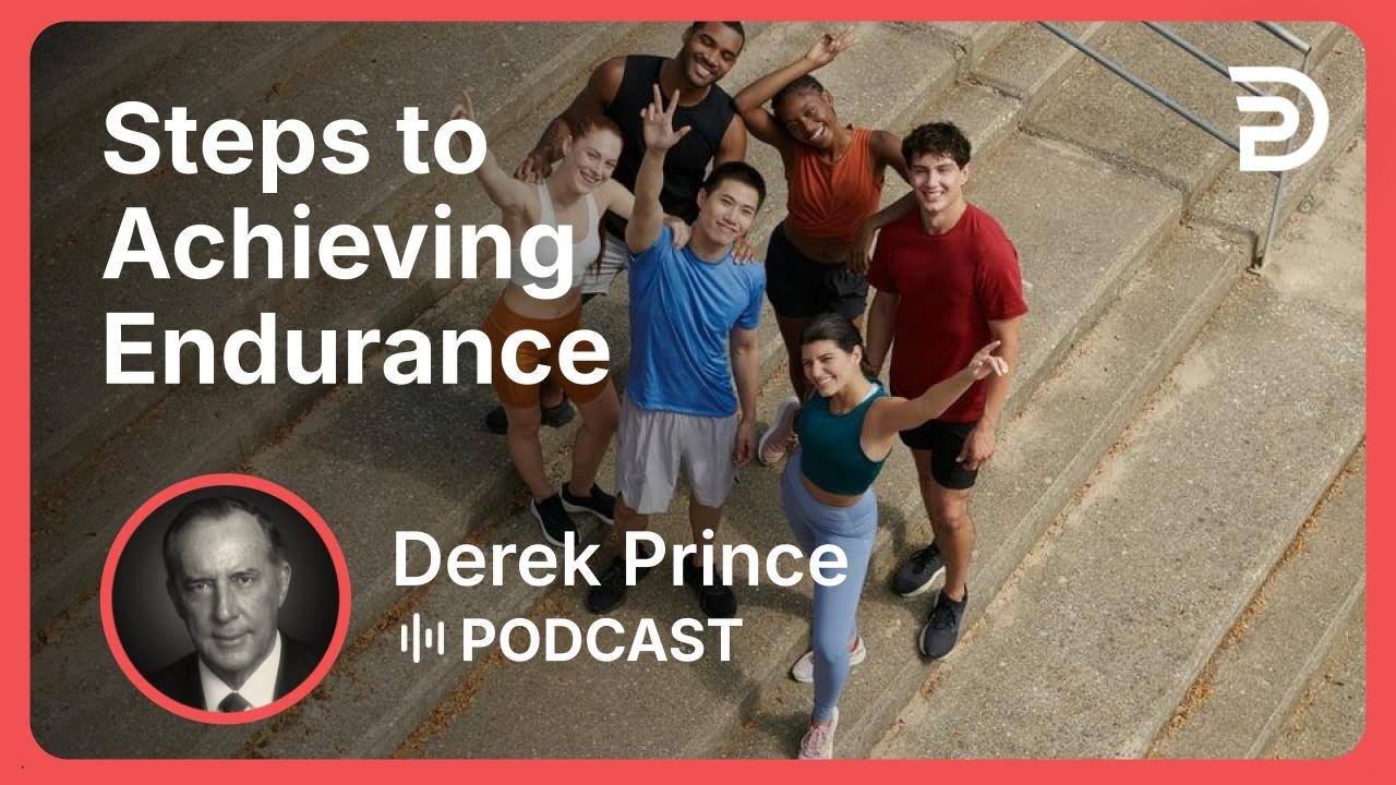 Steps to Achieving Endurance | Part 4 - Endurance | Derek Prince
