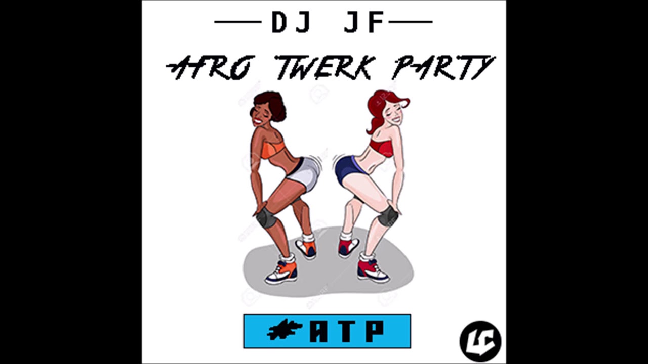 DJ JF - AFRO TWERK PARTY (2018)