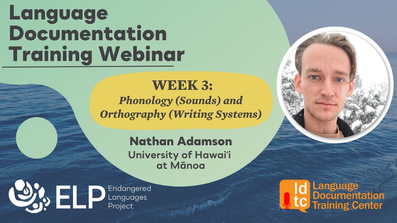 Language Documentation Training Webinars 2023 - Week 3: Phonology (Sounds) & Orthography (Writing)