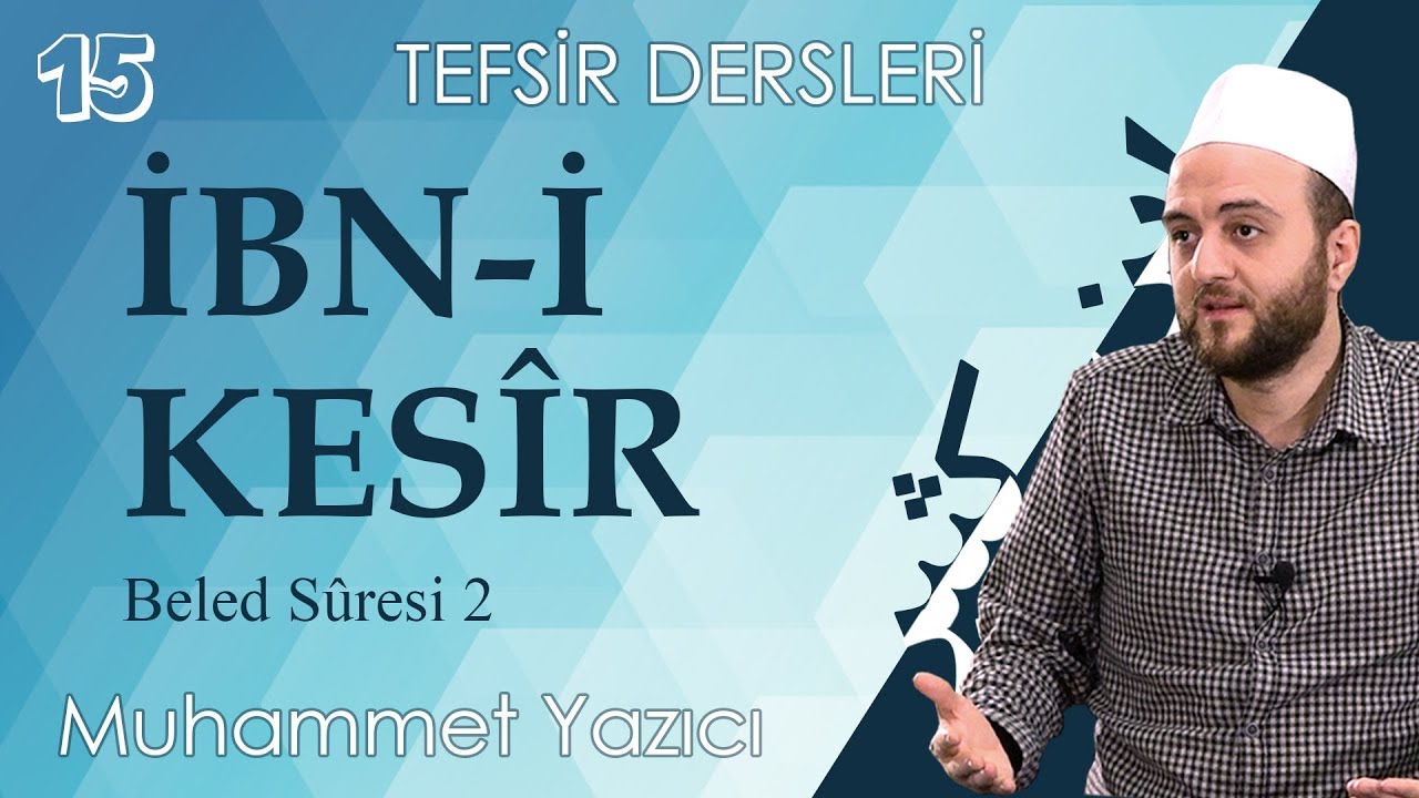 İbn-i Kesir 15. Ders - Beled Suresi 2 - Muhammed Yazıcı