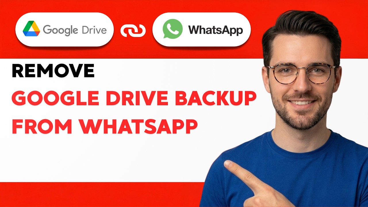 How to Remove Google Drive Backup from WhatsApp [2026 Full Guide]