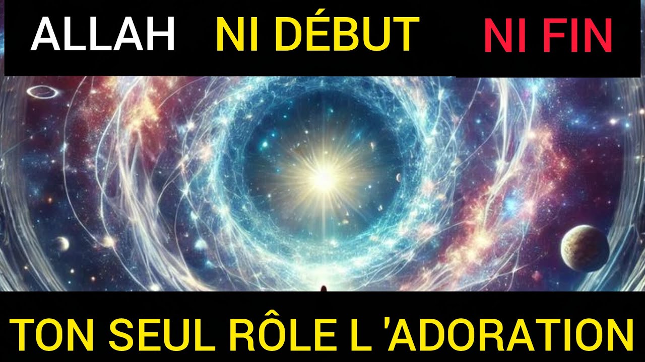 Allah n’a ni début ni fin : comprends enfin pourquoi tu as été créé