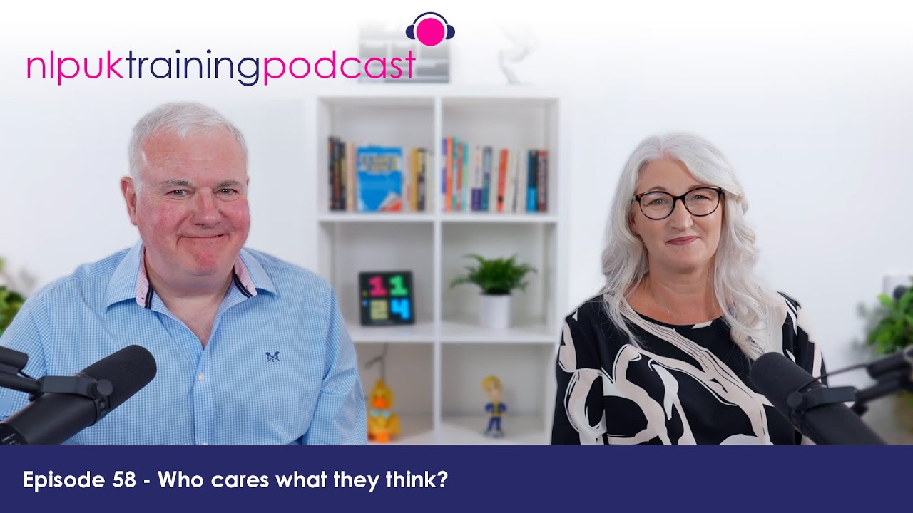 Who cares what they think? | NLP UK Training Podcast Episode 58