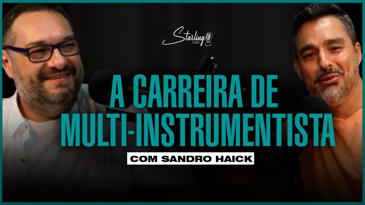 MULTI-INSTRUMENTISTA EM ESTILOS DIFERENTES | Sandro Haick | Starling Cast #109