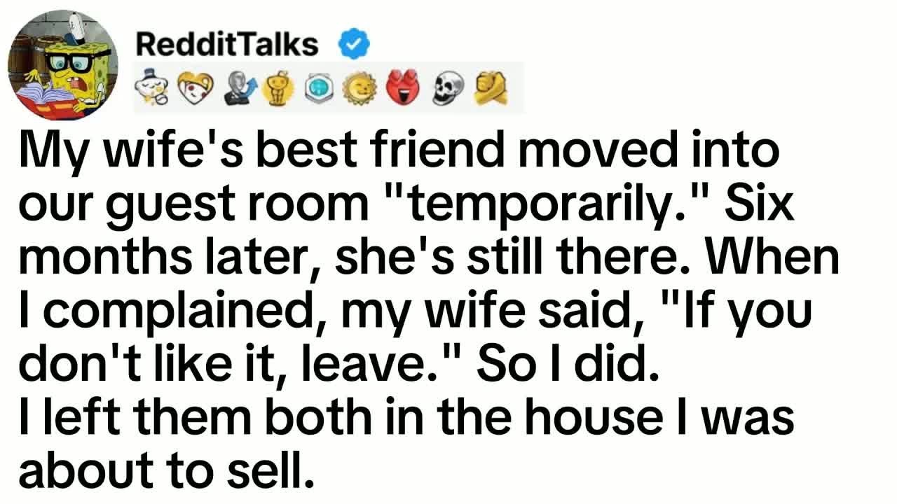 My wife's best friend moved into our guest room ＂temporarily.＂ Six months later, she's still...