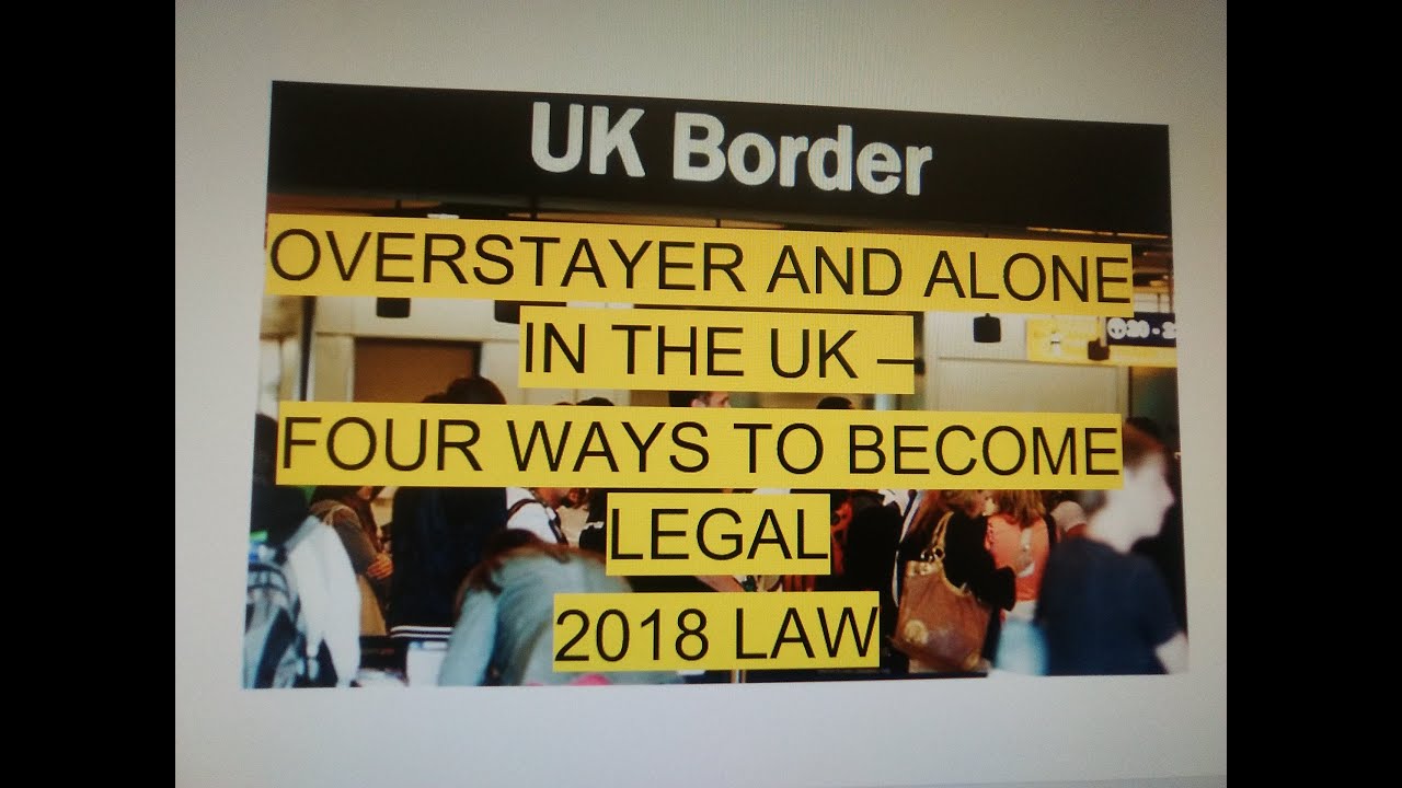 4 WAYS TO BECOME LEGAL IN THE UK - Overstayer and Alone