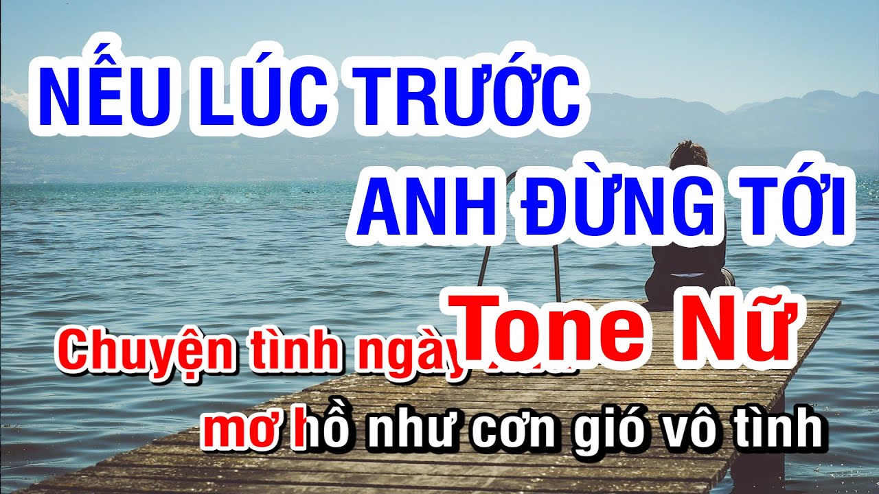 Karaoke Nếu Lúc Trước Anh Đừng Tới (Quang Vinh) - Tone Nữ | Nhan KTV