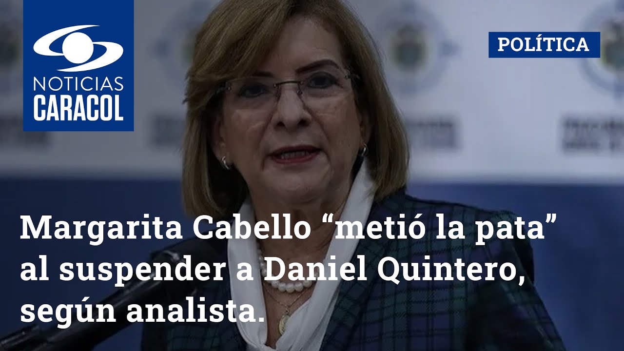 Margarita Cabello “metió la pata” al suspender a Daniel Quintero, según analista