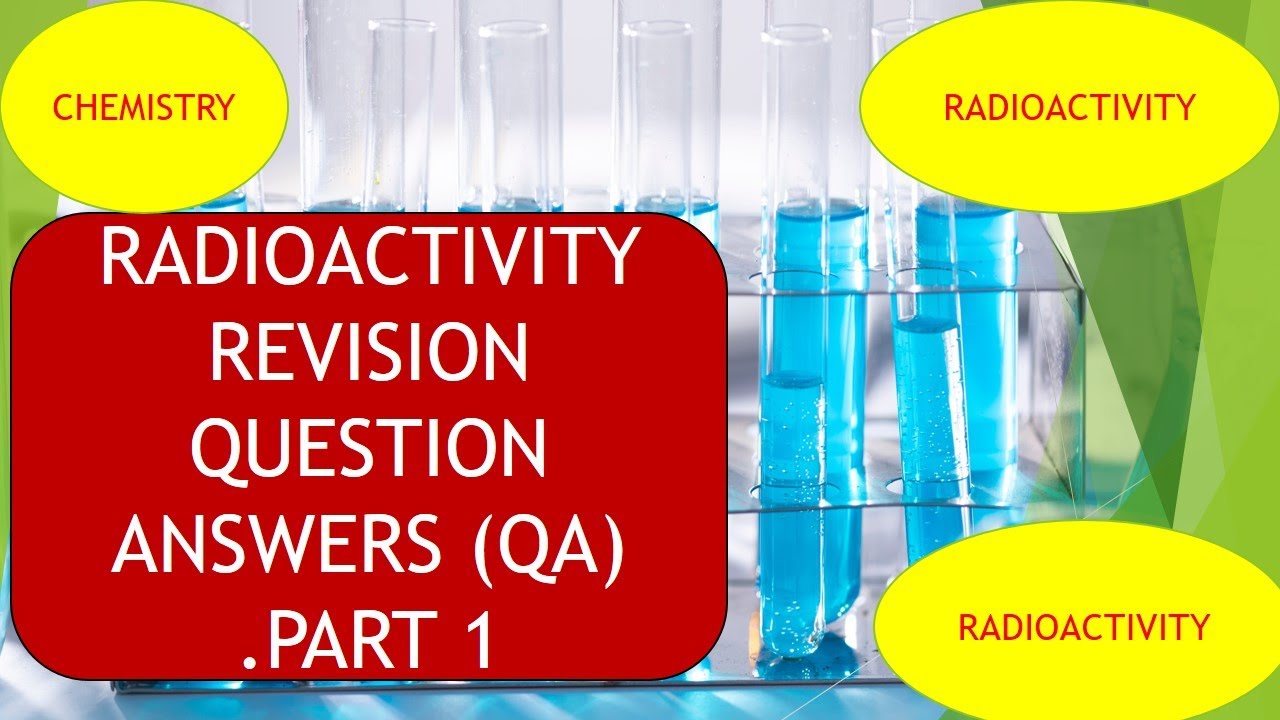 RADIOACTIVITY REVISION QUESTION  ANSWERS (QA) .PART 1