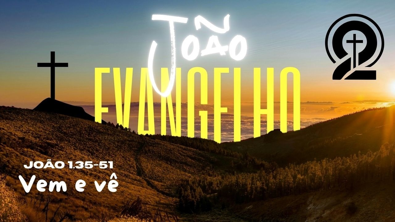 João 1.35-51: Vem e Vê.
