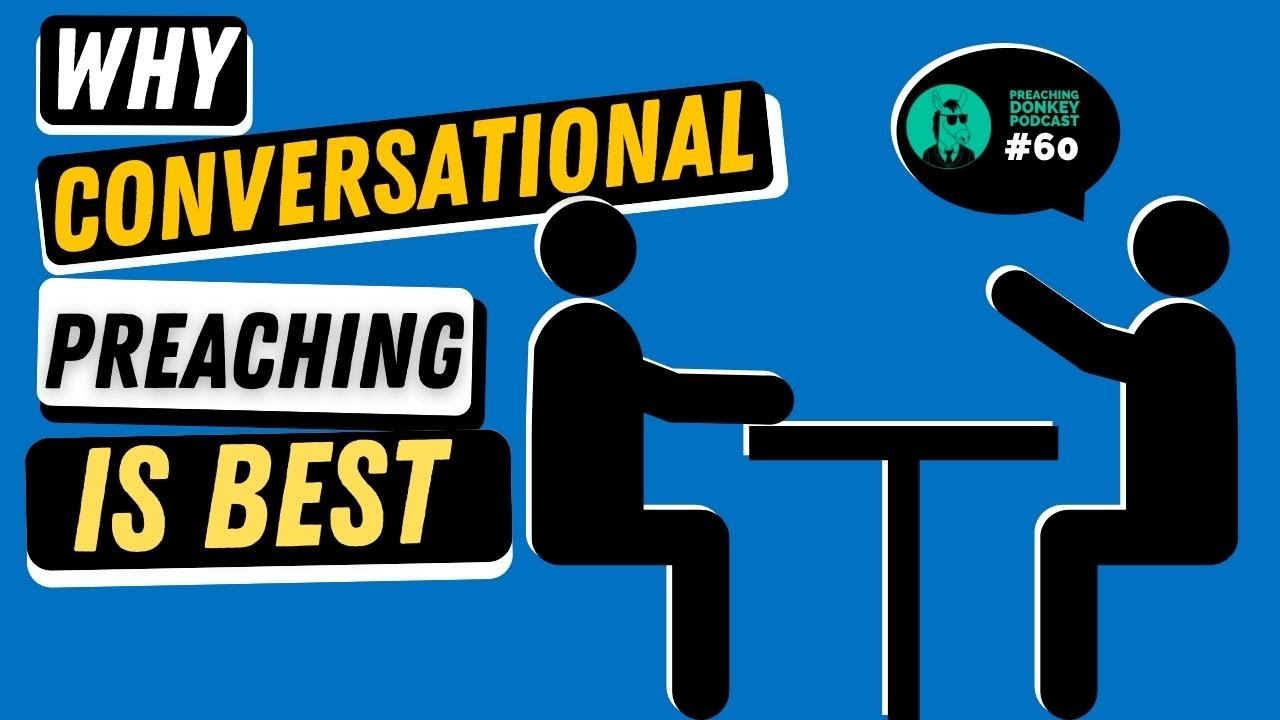 Why Conversational Preaching is Best (and how to do it)