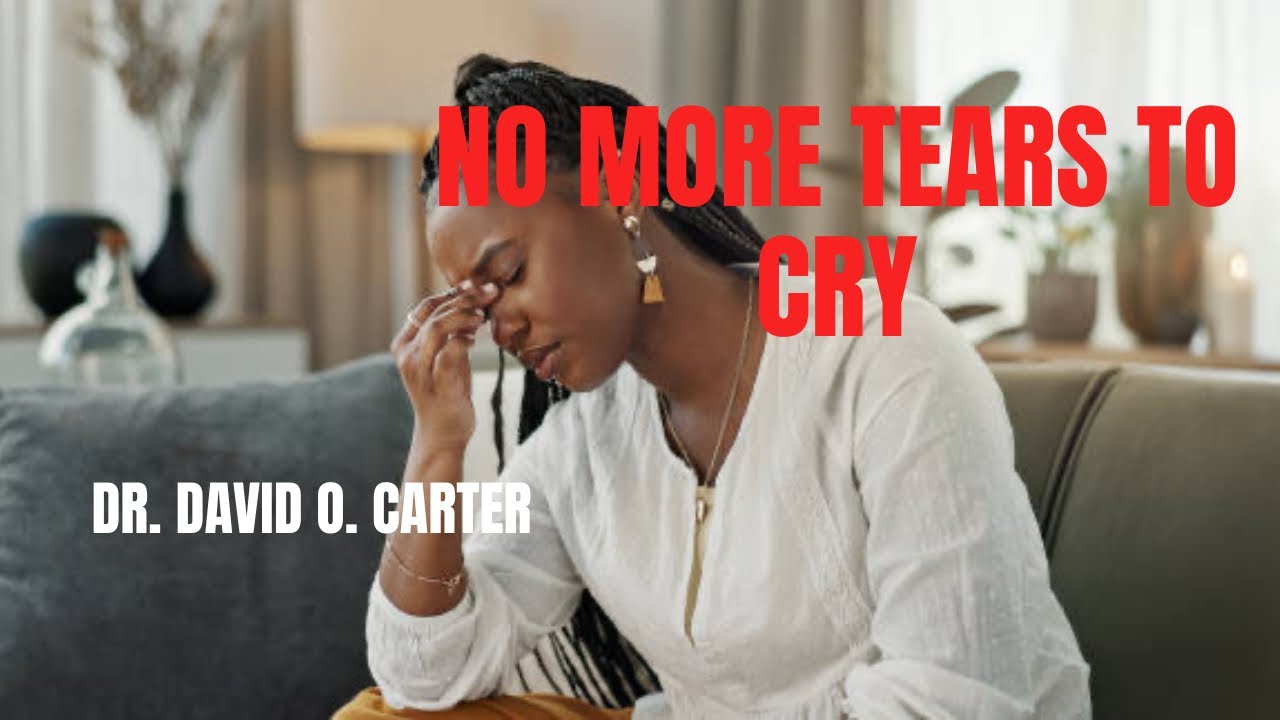  No more tears to cry..Psalms 46:1..Dr. David O. Carter