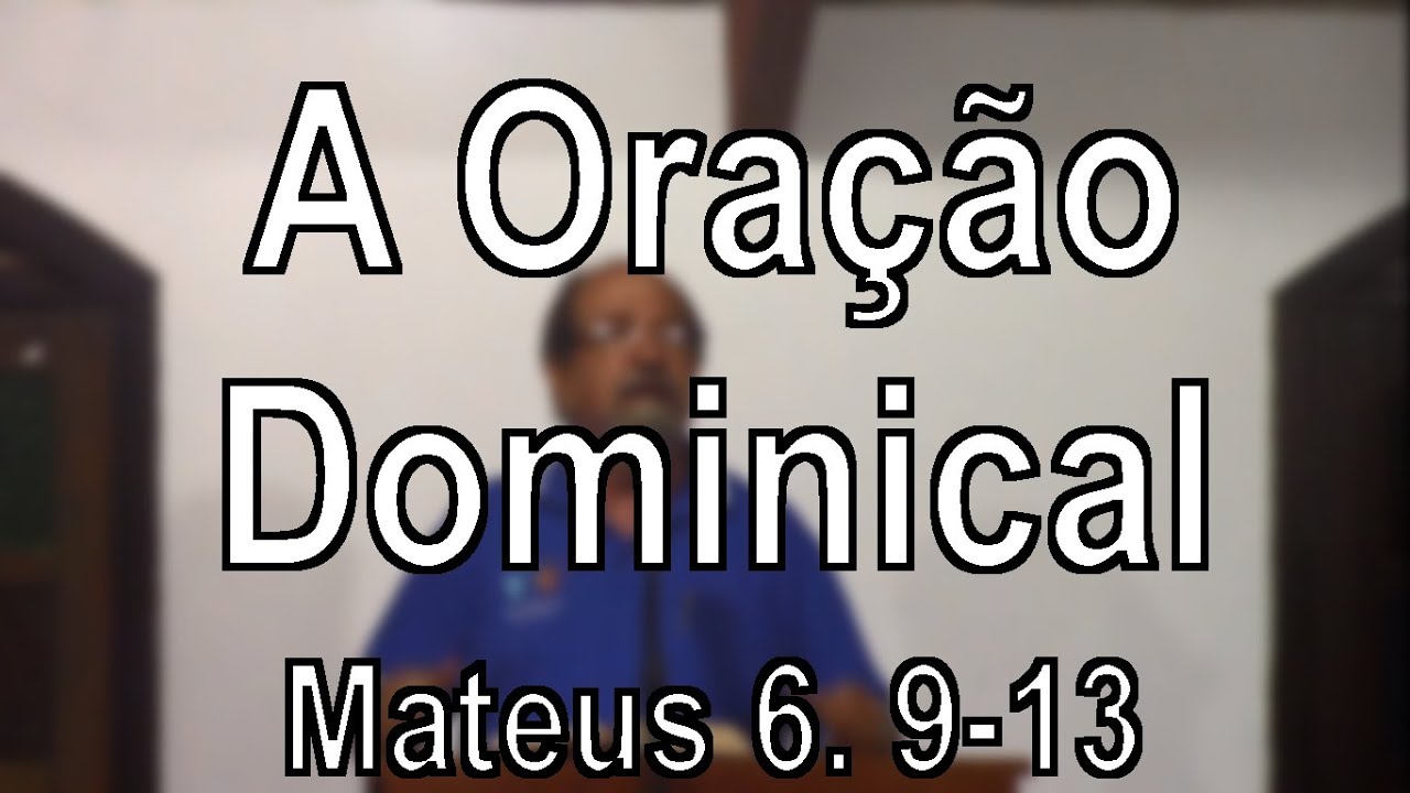 A Ora&ccedil;&atilde;o Dominical &mdash;  Mateus 6.9-13