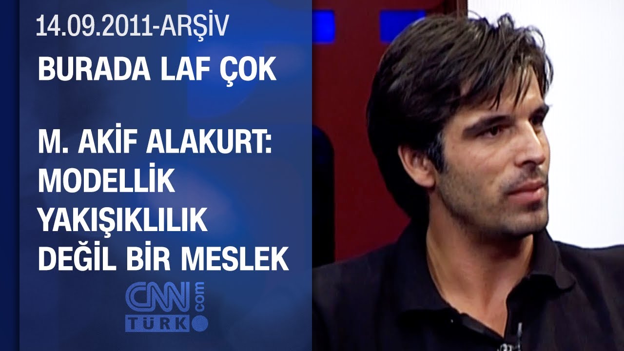 Mehmet Akif Alakurt: Çirkin modeller de var ama çok karizmalar - Burada Laf Çok 14.09.2011