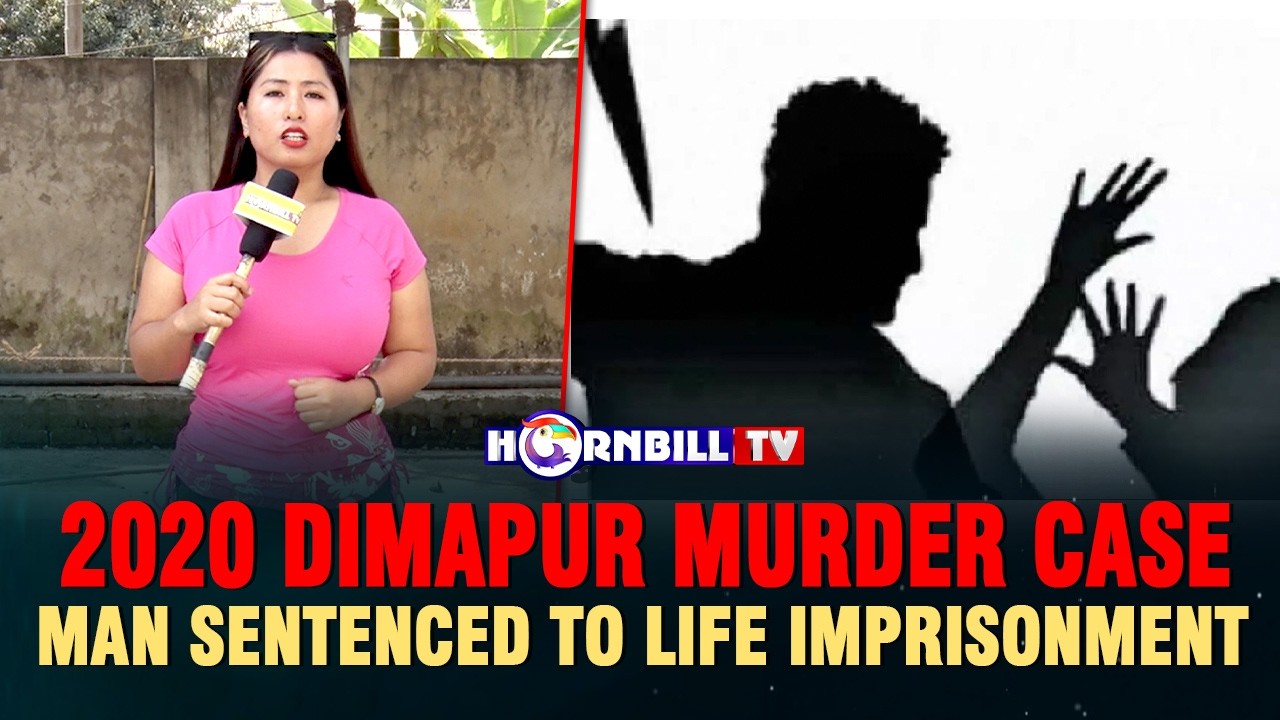 2020 DIMAPUR MURDER CASE: MAN SENTENCED TO LIFE IMPRISONMENT