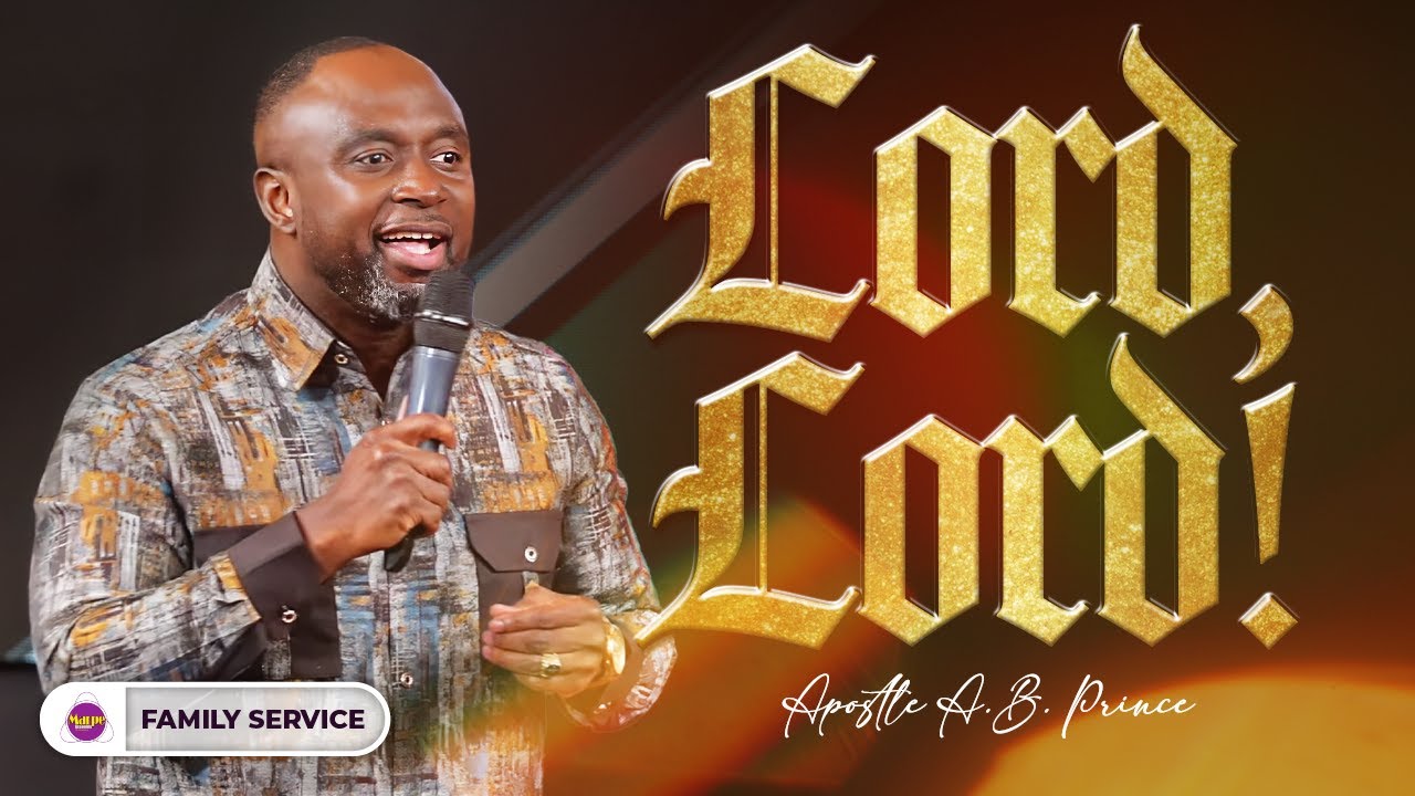 LORD, LORD! | Apostle A.B. Prince | Marpe Assembly