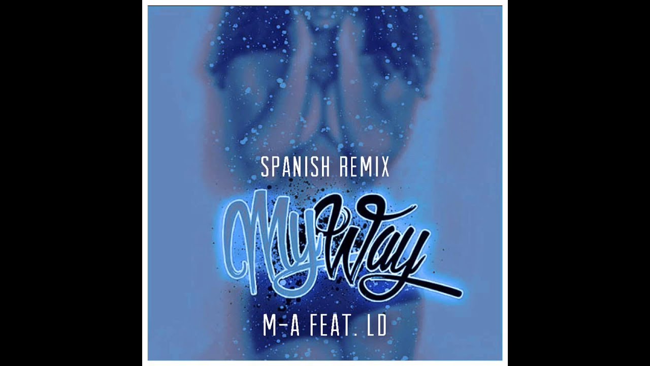 MY Way Spanish Remix - M-A Ft. LD (Mente Activa)
