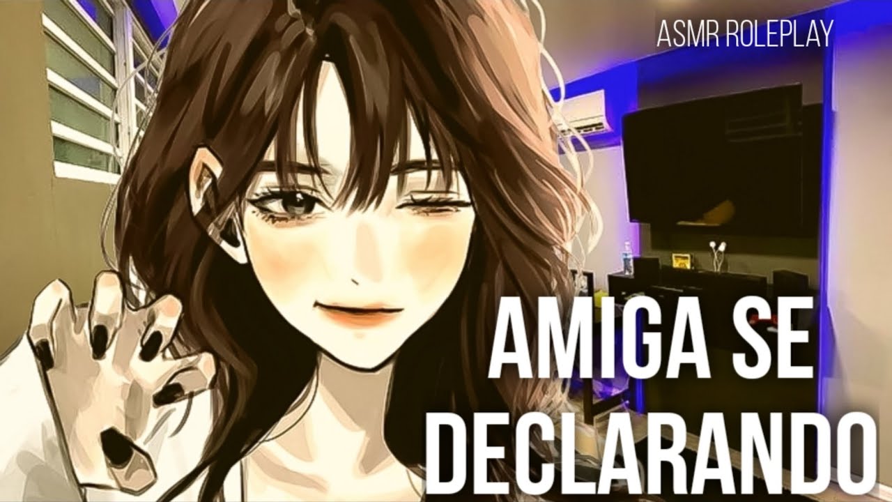 ASMR| MELHOR AMIGA SE DECLARANDO E PEDINDO VOCÊ EM NAMORO 💓💓💓💍?
