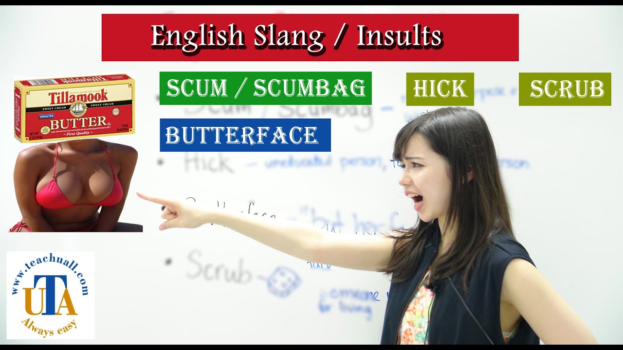 English slang insults / Slang English / Scum / Scumbag / Hick / Scrub , Butterface