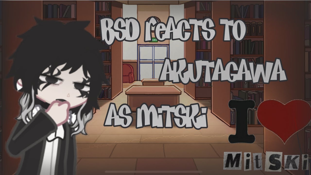 BSD reacts to Akutagawa as Mitski | 2x | short | read desc |