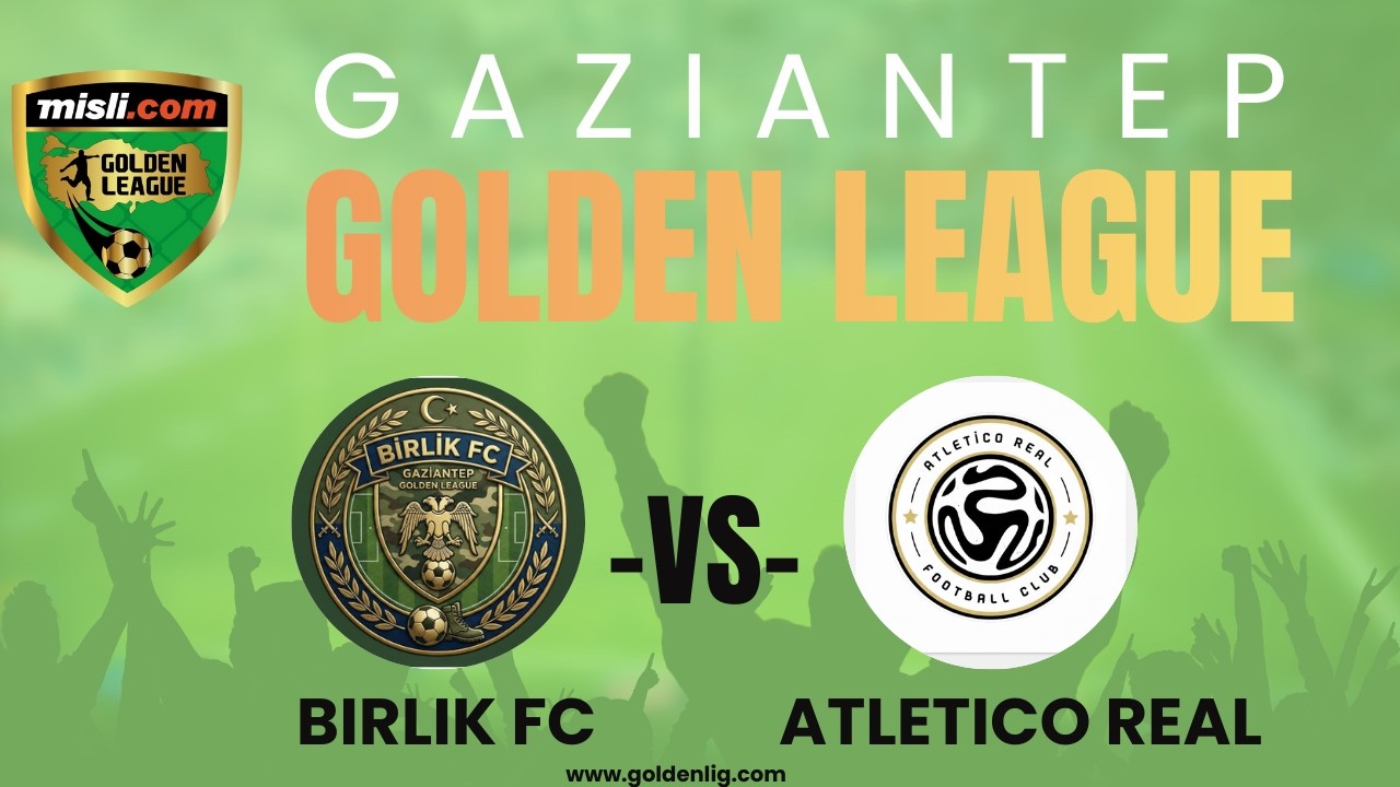 Birlik FC - Atletico Real Golden League Gaziantep Erteleme maçı