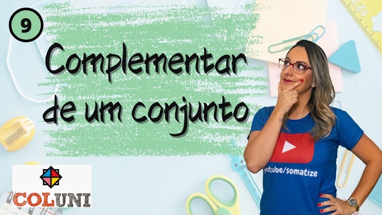Complementar de um conjunto - Aula 9 - COLUNI UFV - Somatize - Professora Edna Mendes